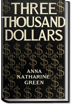 Three Thousand Dollars | Anna Katharine Green