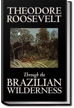 Through the Brazilian Wilderness | Theodore Roosevelt