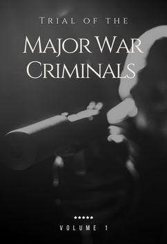 Trial of the Major War Criminals - Volume 1 | 