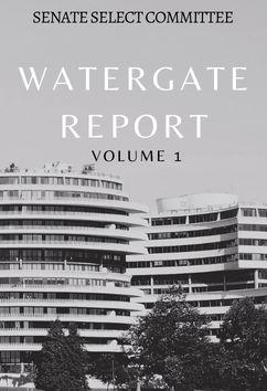 Watergate Report - Volume 1 | Senate Select Committee