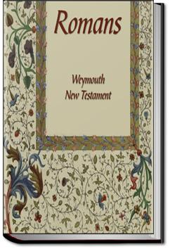Weymouth New Testament in Modern Speech, Romans | Richard Francis Weymouth