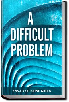 A Difficult Problem | Anna Katharine Green