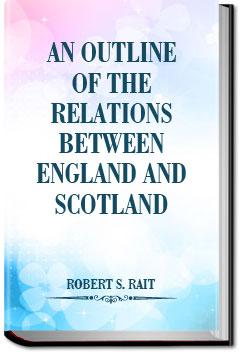 An Outline of the Relations between England and Sc | Robert S. Rait