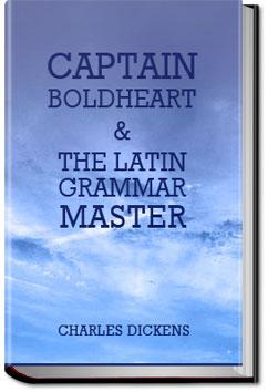 Captain Boldheart & the Latin-Grammar Master | Charles Dickens