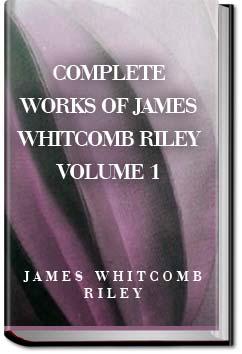 Works of James Whitcomb Riley - Volume 1 | James Whitcomb Riley