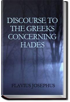 Discourse to the Greeks Concerning Hades | Flavius Josephus