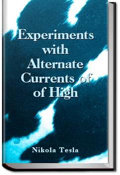 Experiments with Alternate Currents of High Potent | Nikola Tesla