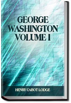 George Washington, Volume I | Henry Cabot Lodge
