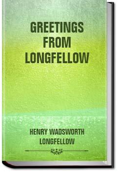 Greetings from Longfellow | Henry Wadsworth Longfellow