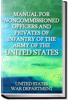 Manual for Noncommissioned Officers and Privates of Infantry | United States War Department