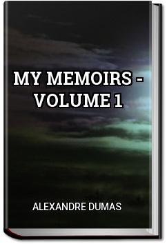 My Memoirs - Volume 1 | Alexandre Dumas