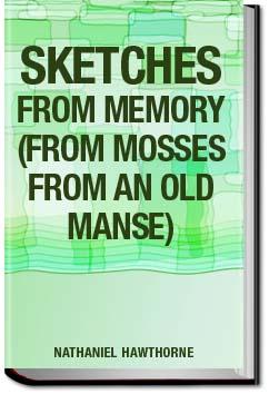 Sketches from Memory  - From Mosses From an Old Manse | Nathaniel Hawthorne