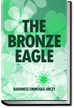 The Bronze Eagle | Baroness Emmuska Orczy