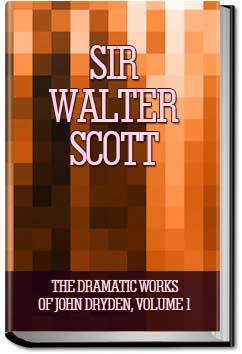 The Dramatic Works of John Dryden, Volume 1 | Sir Walter Scott