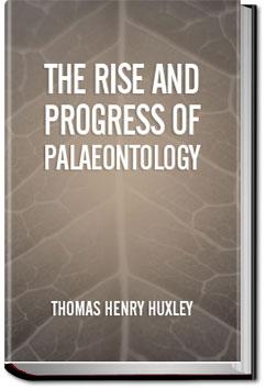 The Rise and Progress of Palaeontology | Thomas Henry Huxley