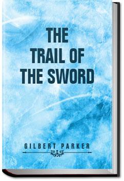 The Trail of the Sword | Gilbert Parker