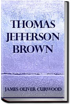 Thomas Jefferson Brown | James Oliver Curwood