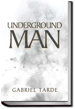 Underground Man | Gabriel Tarde